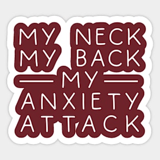 My Neck My Back My Anxiety Attack Sticker